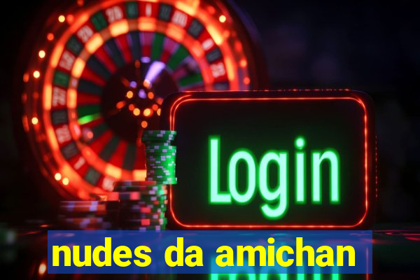 nudes da amichan